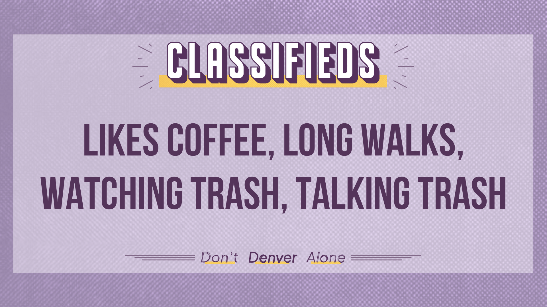 Teaser of a Denverite Classified that reads: "Likes coffee, long walks, watching trash, talking trash"