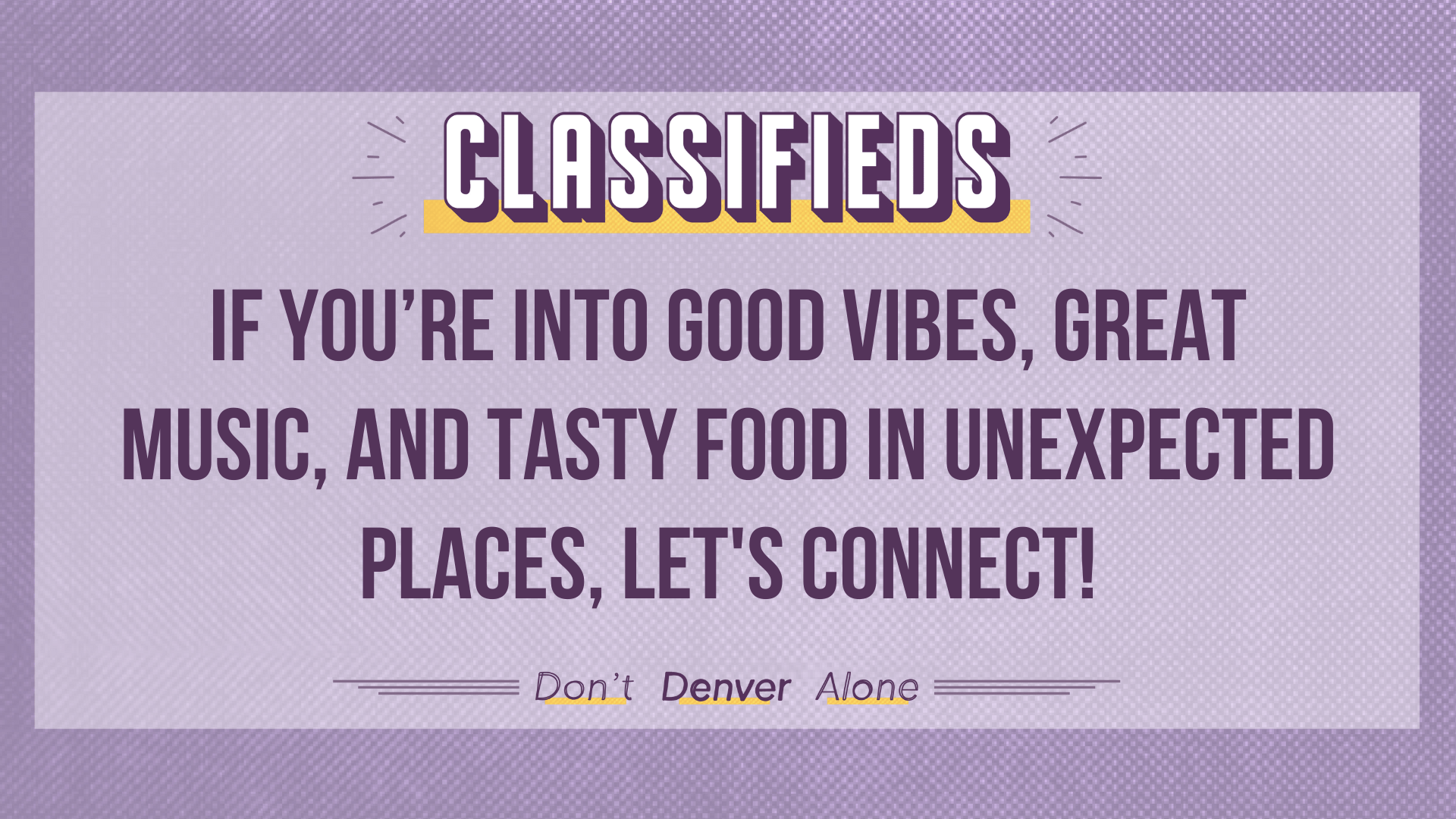 A Classifieds teaser image that reads: "If you’re into good vibes, great music, and tasty food in unexpected places, let's connect!"