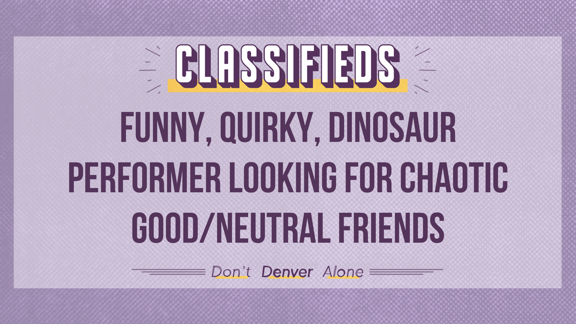 A Classifieds teaser image: "Funny, quirky, dinosaur performer looking for chaotic good/neutral friends"